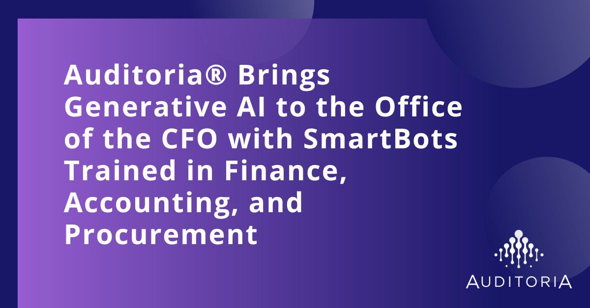 Auditoria® Brings Generative AI to the Office of the CFO with SmartBots  Trained in Finance, Accounting, and Procurement 