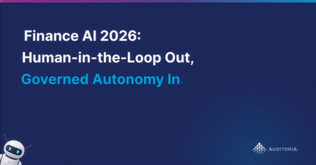 A slide with the title “Finance AI 2026: Human-in-the-Loop Out, Governed Autonomy In.” A small robot illustration appears in the bottom left corner, and the Auditoria logo is in the bottom right.